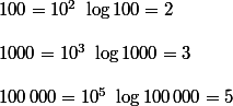 100=10^2 \ \log 100 =2 \\  \\  1000=10^3\ \log 1000=3 \\  \\ 100\,000=10^5\ \log 100\,000=5